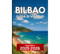 Bilbao GUIDA DI VIAGGIO 2025 2026: Informazioni essenziali per visitare la città più organizzata della Spagna settentrionale