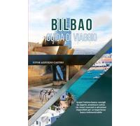 BILBAO GUIDA DI VIAGGIO 2026: Scopri l'anima basca: consigli da esperti, avventure culinarie, tesori nascosti e attrazioni imperdibili per un'esperienza basca indimenticabile
