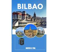 BILBAO GUIDE DE VOYAGE: Découvrez les trésors cachés de Bilbao, les escapades en plein air, les secrets locaux et les sites inoubliables