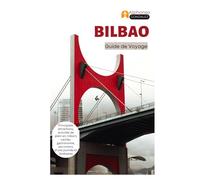 Bilbao Guide de Voyage: Principales attractions, activités de plein air, trésors cachés, gastronomie, excursions d'une journée et itinéraires