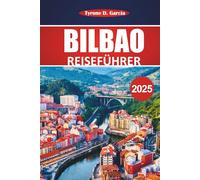 Bilbao Reiseführer 2025: Erkunden Sie historische Stätten, lokales Essen, Sehenswürdigkeiten, die Sie unbedingt besuchen müssen, und Tagesausflüge von Nordspaniens begehbarster Stadt