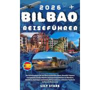 BILBAO REISEFÜHRER 2026: Der Baskenland-Reiseführer mit Geheimtipps, unverzichtbaren Reiserouten, kulinarischen Karten und Tagesausflügen nach San ... und Umgebung für jedes Budget in Nordspanien.