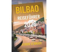 BILBAO REISEFÜHRER 2026: „Wo Kunst, Architektur und Pintxos lebendig werden“