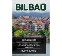BILBAO REISGIDS 2026: UW PASPOORT NAAR PINTXOS, GUGGENHEIM WONDERS EN BASKE AVONTUREN