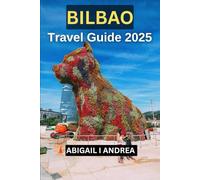 Bilbao Travel Guid e2025: Bilbao Travel Guide Book 2025: Must-See Attractions, Hidden Gems & Authentic Basque Experiences for a Memorable Spanish Getaway.