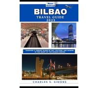 Bilbao Travel Guide 2025: Discover a vibrant blend of art, culture, and cuisine in the heart of the Basque region