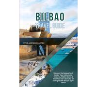 BILBAO TRAVEL GUIDE 2026: Discover the Basque Soul: Insider Tips, Culinary Adventures, Hidden Gems & Must-See Attractions for an Unforgettable Basque Experience