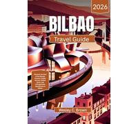 BILBAO TRAVEL GUIDE 2026: Discover the Soul of the Basque Country: Insider Secrets, Hidden Gems, and Unforgettable Experiences in Bilbao