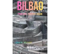 BILBAO TRAVEL GUIDE 2026: See, Taste & Live the Real Basque Spirit - Sleep Cheap, Eat Local, and Explore More for Less