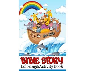 Bilbe Story coloring&activity book for kids all ages: A Fascinating Journey through Mazes, Puzzles, Word Search, Q&A`s, and many more surprises for Boys and Girls to discover the Amazing Scripture