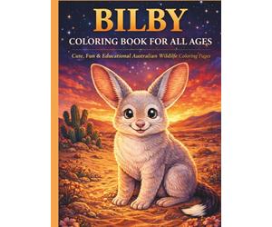 Bilby Coloring Book for All Ages: Cute, Realistic & Relaxing Australian Wildlife Designs for Kids, Teens and Adults: 50 Easy and Detailed Bilby ... for Creativity, Relaxation and Fun Learning