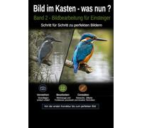 Bild im Kasten - was nun ?: Band 2 - Bildbearbeitung für Einsteiger (Neue Kamera - was nun?)