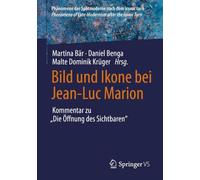 Bild und Ikone bei Jean-Luc Marion: Kommentar zu 'Die Öffnung des Sichtbaren' (Phänomene der Spätmoderne nach dem iconic turn | Phenomena of Late-Modernism after the Iconic Turn)