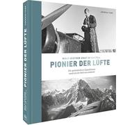 Wulf-Diether Graf zu Castell - Pionier der Lüfte: Die spektakulären Expeditionen rund um die Welt neu entdeckt
