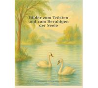 Bilder zum Trösten - zum Beruhigen der Seele: Ausmalen, Trost finden und innere Ruhe genießen