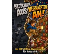 Bildschirm aus, Weihnachten an! Der 100 % Offline Adventskalender für Jungs ab 8 Jahren: 24 Türchen voller Rätsel, Missionen und Knobelspaß ohne Handy