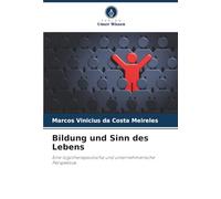 Bildung und Sinn des Lebens: Eine logotherapeutische und unternehmerische Perspektive