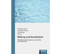 Bildung und Sozialisation: Weiterführende Perspektiven auf das Werk von Helmut Fend
