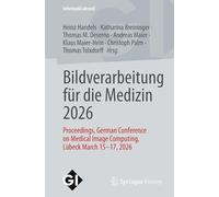 Bildverarbeitung für die Medizin 2026: Proceedings, German Conference on Medical Image Computing, Lübeck March 15 - 17, 2026 (Informatik aktuell)