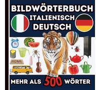 Bildwörterbuch Deutsch Italienisch für Kinder: Visuelles Wörterbuch Italienisch Deutsch mit über 500 Bildern: Italienisch lernen, Einfach, intuitiv & ... Für Kinder, Schüler & visuelle Lerntypen