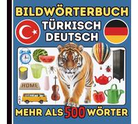 Bildwörterbuch Türkisch Deutsch - Der visuelle Grundwortschatz für Kinder und Anfänger: Über 500 bebilderte Wörter - Ideal für den ersten Sprachkontakt, Vorschule und visuelle Lerntypen