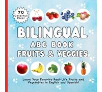 Bilingual ABC Book Fruits & Veggies: Learn Your Favorite Real-Life Fruits and Vegetables in English and Spanish! (Bilingual ABC Books)