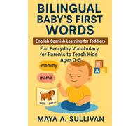 Bilingual Baby’s First Words: English-Spanish Learning for Toddlers: Fun Everyday Vocabulary for Parents to Teach Kids Ages 0-5: 3 (Everyday Language Mastery: Learn to Speak Fast & Naturally)