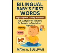 Bilingual Baby’s First Words: English-Spanish Learning for Toddlers: Fun Everyday Vocabulary for Parents to Teach Kids Ages 0-5 (Everyday Language Mastery: Learn to Speak Fast & Naturally)