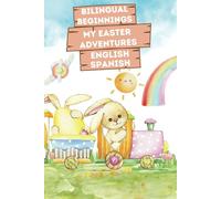 Bilingual Beginnings - My Easter Adventures. English-Spanish: Charming Picture Book for Babies and Toddlers 1-3. Colorful Watercolor Illustrations, ... for Babies & Toddlers. English & Spanish)