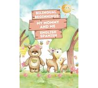 Bilingual Beginnings - My Mommy and Me. English-Spanish: Adorable Picture Book for Babies and Toddlers 1-3. A Heartwarming Tribute from Baby to Mommy: ... for Babies & Toddlers. English & Spanish)