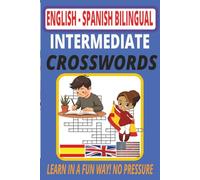 Bilingual Crosswords: Intermediate Spanish-English Vocabulary Puzzle Book for All Ages: Master Over 1,000 Words Through Engaging, Themed Crosswords - ... (English - Spanish bilingual Crosswords)