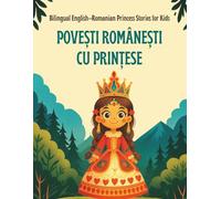 Bilingual English-Romanian Princess Stories for Kids - Povești Românești cu Prințese: Learn Romanian the Royal Way | Vocabulary and Cultural Tales (English-Romanian Books)