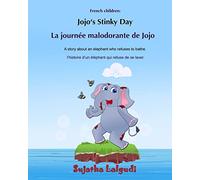 Bilingual French children: Jojo's Stinky day: Bathtime book, Children's Picture Book English-French (Bilingual Edition), An Elephant Book, French for ... French books for children: Jojo Series)