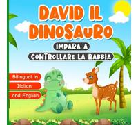 Bilingual in Italian and English: David il Dinosauro Impara a Controllare la Rabbia: Libro Bilingue in Inglese e Italiano per Bambini da 2 a 7 Anni | ... Gestione delle Emozioni e dei Sentimenti