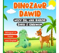 Bilingual in Polish and English: Dinozaur Dawid Uczy się, jak Radzić Sobie z Gniewem: Book for Kids About Managing Emotions and Feelings | Story with ... Języku Polskim i Angielskim (Dawid Dinozaur)