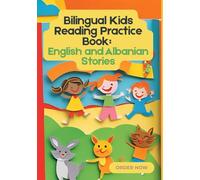 Bilingual Kids Reading Practice Book: English and Albanian Stories to Build Early Reading Skills | Age 6 to 12