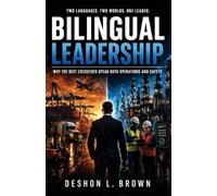 Bilingual Leadership: Why the Best Executives Speak Both Operations and Safety: 2 (Leading Before the Incident Leadership Series.)