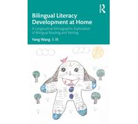 Bilingual Literacy Development at Home : A Longitudinal Ethnographic Exploration of Bilingual Reading and Writing