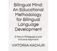 Bilingual Mind: An Educational Methodology for Bilingual Language Development: A Neuro-Pedagogical and Inclusive Approach