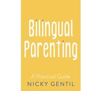 Bilingual Parenting : A Practical Guide