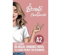 Bilingual Romance Novel to Learn French for Beginners ( A2 ): la beauté des changements