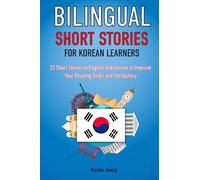 Bilingual Short Stories for Korean Learners : 25 Stories in English and Korean to Improve Your Reading Skills and Vocabulary (Language Learning Through Reading)