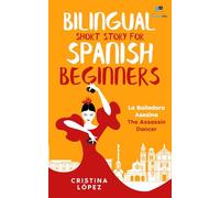 Bilingual Short Story for Spanish Beginners. LA BAILADORA ASESINA - THE ASSASSIN DANCER: Learn Spanish the fun, easy way! (La Bailadora Asesina Trilogy)