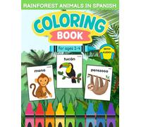 Bilingual Spanish Rainforest Animals Coloring Book for Kids Ages 2-4: Learn 18 Rainforest Animals with Coloring, Activities & Native Speaker Audio (Spanish for Kids Coloring & Activity Books)