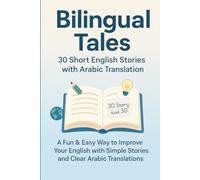 Bilingual Tales | 30 short English STORIES with Arabic Translation | Suitable for all ages: English and Arabic Made Easy, One Story at a Time