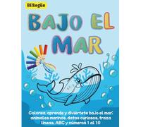 Bilingüe: Bajo el mar. Colorea, aprende y diviértete bajo el mar: animales marinos, datos curiosos, traza líneas, ABC y números 1 al 10