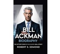 BILL ACKMAN BIOGRAPHY: The Activist Investor Who Shaped Wall Street