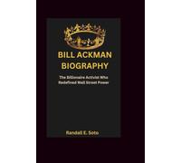 BILL ACKMAN BIOGRAPHY: The Billionaire Activist Who Redefined Wall Street Power