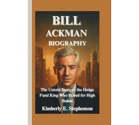 BILL ACKMAN BIOGRAPHY: The Untold Story of the Hedge Fund King Who Played for High Stakes