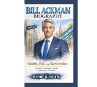 BILL ACKMAN BIOGRAPHY: Wealth, Risk, and Reputation How Bold Convictions Doubled a Billionaire’s Net Worth